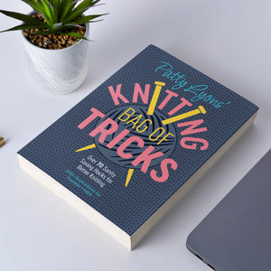 Patty Lyons' Knitting Bag of Tricks: Over 70 Sanity Saving Hacks for Better Knitting